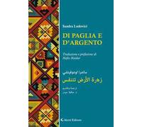 Di paglia e d'argento. Ediz. italiana e araba