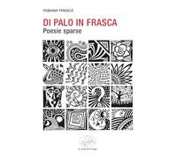 Di palo in frasca. Poesie sparse - Frascà Fabiana