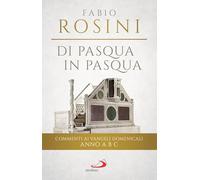 Di Pasqua in Pasqua. Commenti ai Vangeli domenicali Anno A B C
