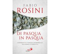 Di Pasqua in Pasqua. Commenti al Vangelo domenicale dell'anno liturgico A ...