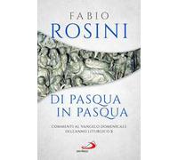 Di Pasqua in Pasqua. Commenti al Vangelo domenicale dell'anno liturgico B