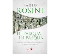 Di Pasqua In Pasqua. Commenti Al Vangelo Domenicale Dell'Anno Liturgico C -