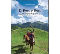 Di passo in passo. Otto giorni a cavallo sui crinali, dall'Appennino Modenese alle Cinque Terre