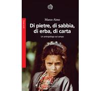 Libri Marco Aime - Di Pietre, Di Sabbia, Di Erba, Di Carta. Un Antropologo Sul C