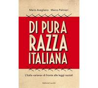 Di pura razza italiana. L'Italia «ariana» di fronte alle leggi razziali - ...