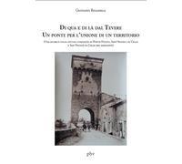 Di qua e di là dal Tevere. Un ponte per l'unione di un territorio. (Una ricerca sulle attuali comunità di Ponte Nuovo, Sant’Angelo di Celle e San Nicolò di Celle nel medioevo)