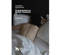 Di quasi nulla resta traccia - Marzano Alessia