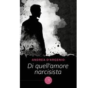 Di quell'amore narcisista - D'Argenio Andrea