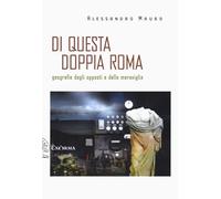 Libri Alessandro Mauro - Di Questa Doppia Roma. Geografie Degli Opposti E Della
