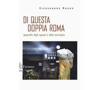 Di questa doppia Roma. Geografie degli opposti e della meraviglia
