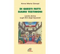 Di questi fatti siamo testimoni. Lectio divina sugli Atti degli Apostoli