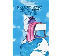 Di questo mondo ora fai parte anche tu