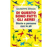 Di questo sono fatti gli aerei. Storie e persone con le ali