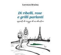 Di ribelli, rose e grilli parlanti. Appunti di viaggio di un educatore
