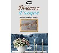 Di rocce e d'acque. Racconti di famiglie e di viaggi