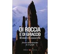 Di roccia e di ghiaccio. Storia dell'alpinismo in 12 gradi