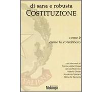 Di sana e robusta Costituzione. Come è, come la vorrebbero