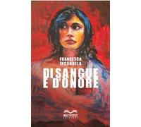Di sangue e d'onore. Donne di mafia donne contro la mafia