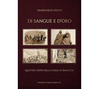Di sangue e d'oro. Quattro tappe nella storia di Barletta