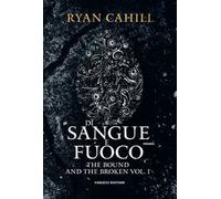 Di sangue e fuoco. The bound and the broken. Vol. 1