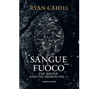 Di sangue e fuoco. The bound and the broken. Vol. 1 - Cahill Ryan