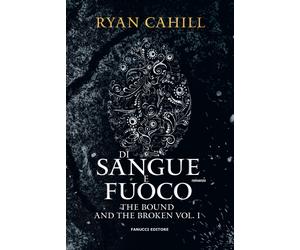 Di sangue e fuoco. The bound and the broken. Vol. 1 - Cahill Ryan