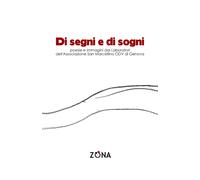Di segni e di sogni. Poesie e immagini dai Laboratori dell'Associazione San Marcellino ODV di Genova