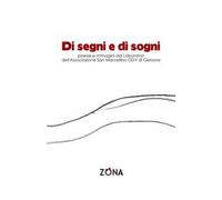 Di segni e di sogni. Poesie e immagini dai Laboratori dell'Associazione San Marcellino ODV di Genova