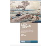 Di seta, porcellana e carta. Un itinerario nel Civico Museo d'Arte Orientale di Trieste