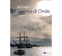 Di sogni e di onde. Il ritorno del Vespucci