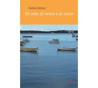 Di sole, di vento e di mare - Milani Nelida