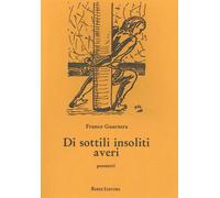 Di sottili insoliti averi. Poemetti - [Bardi Edizioni]