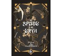 Di spade e di eroi. Storie di lame leggendarie