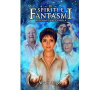 DI SPIRITI E FANTASMI: Racconti dall’aldilà