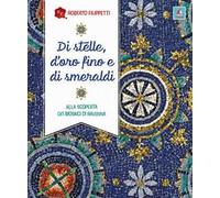 Di stelle, d’oro fino e di smeraldi. Alla scoperta dei mosaici di Ravenna
