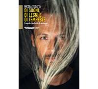 Di suoni, di legni e di tempeste. I segreti di un liutaio di montagna