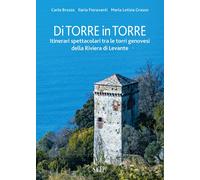 Di torre in torre. Itinerari spettacolari tra le torri genovesi d