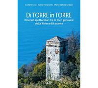 Di torre in torre. Itinerari spettacolari tra le torri genovesi della Riviera di Levante