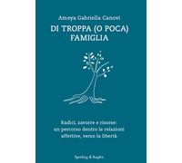 Di troppa (o poca) famiglia. Radici, zavorre e risorse: un percorso dentro...