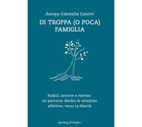 Di Troppa (O Poca) Famiglia. Radici, Zavorre E Risorse: Un Percorso Dentro Le Re