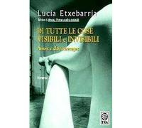 Di tutte le cose visibili e invisibili. Amore e altre menzogne