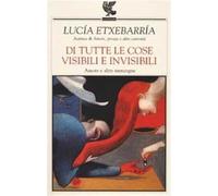Di tutte le cose visibili e invisibili. Amore e altre menzogne - Etxebarrí...