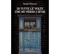 Di tutte le volte che ho perso i sensi - Montanari Daniela
