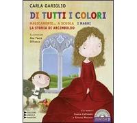 Di tutti i colori. «Magicamente... a scuola». «I maghi». «La storia di Arcimboldo». Con CD Audio formato MP3. Ediz. a caratteri grandi