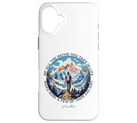 Di tutti i sentieri che prendi in vita escursionismo citazione John Muir Custodia per iPhone 16 Plus