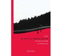 Di tutto il niente che so. Raccolta di monologhi. Con QR Code