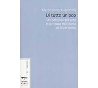Di tutto un pop. Un percorso fra arte e scrittura nell'opera di Mike Kelley