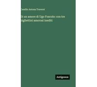 Di un amore di Ugo Foscolo: con tre bigliettini amorosi inediti