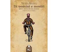 Di uomini e mostri. Brevi cronache dal mondo