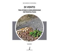 Di vento. Tre storie di resurrezione metropolitana